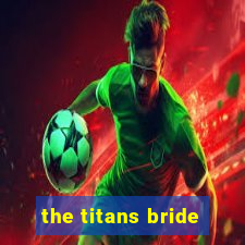 the titans bride